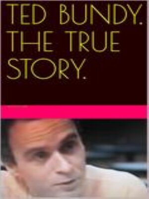 cover image of Ted Bundy. the True Story.